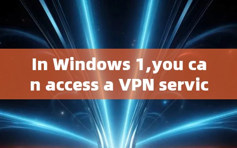 In Windows 1,you can access a VPN service through the Control Panel.Heres how you can use it: