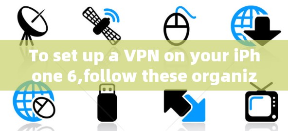 To set up a VPN on your iPhone 6,follow these organized steps: To set up a VPN on your iPhone 6,follow these organized steps: