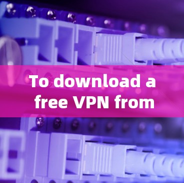 To download a free VPN from the app store,follow these steps:
