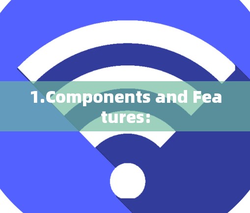 1.Components and Features: 1.Components and Features: