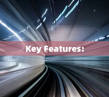Key Features: Key Features: