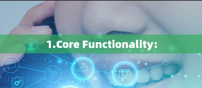 1.Core Functionality: 1.Core Functionality:
