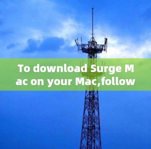 To download Surge Mac on your Mac,follow these organized steps: To download Surge Mac on your Mac,follow these organized steps: