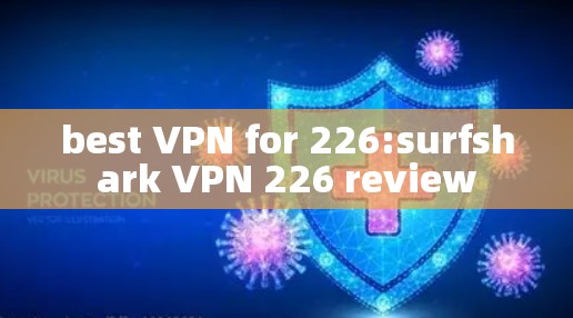 best VPN for 226:surfshark VPN 226 review best VPN for 226:surfshark VPN 226 review