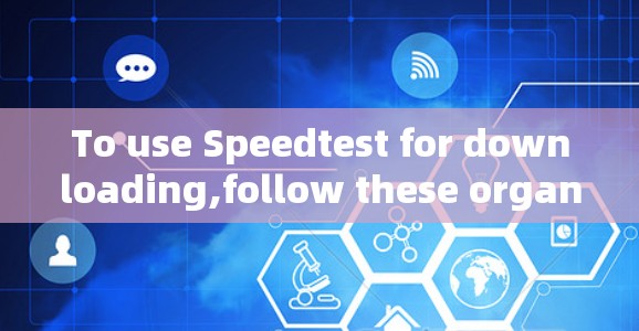 To use Speedtest for downloading,follow these organized steps: To use Speedtest for downloading,follow these organized steps: