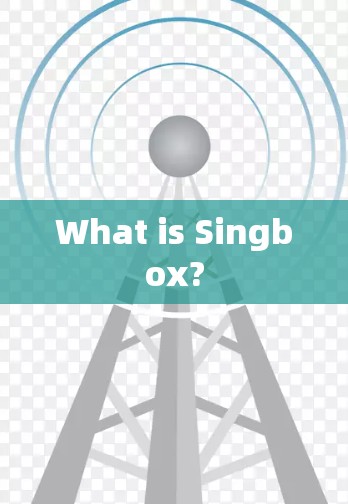 What is Singbox?