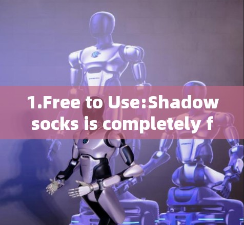 1.Free to Use:Shadowsocks is completely free to use,but it has certain restrictions on its usage. 1.Free to Use:Shadowsocks is completely free to use,but it has certain restrictions on its usage.