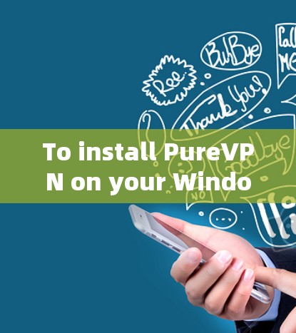 To install PureVPN on your Windows PC,follow these organized steps: To install PureVPN on your Windows PC,follow these organized steps: