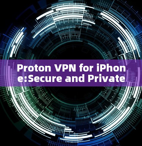 Proton VPN for iPhone:Secure and Private Network Protection Proton VPN for iPhone:Secure and Private Network Protection