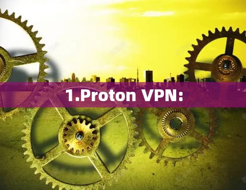 1.Proton VPN: 1.Proton VPN: