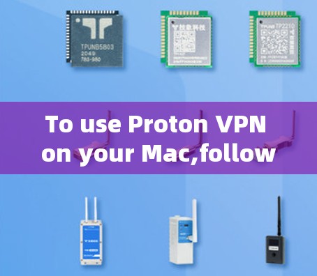 To use Proton VPN on your Mac,follow these organized steps: To use Proton VPN on your Mac,follow these organized steps: