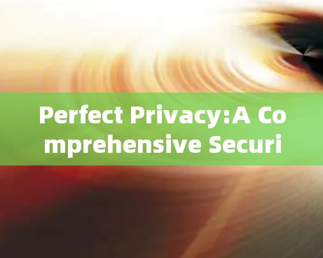 Perfect Privacy:A Comprehensive Security Solution