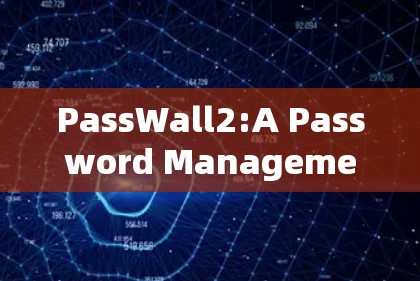 PassWall2:A Password Management Tool for Enhanced Security PassWall2:A Password Management Tool for Enhanced Security