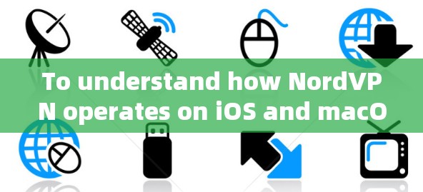 To understand how NordVPN operates on iOS and macOS,heres a structured overview: To understand how NordVPN operates on iOS and macOS,heres a structured overview: