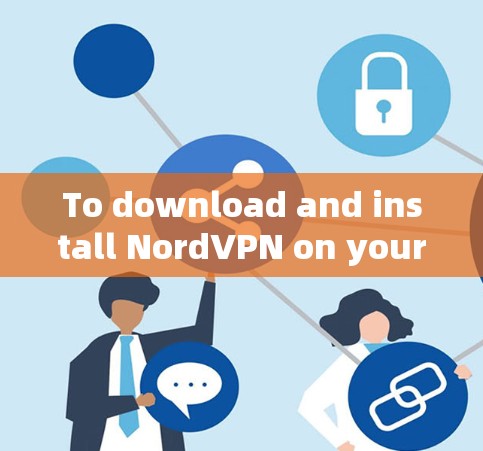 To download and install NordVPN on your Android device,follow these organized steps: To download and install NordVPN on your Android device,follow these organized steps: