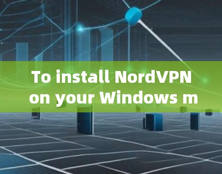 To install NordVPN on your Windows machine,follow these organized steps: To install NordVPN on your Windows machine,follow these organized steps: