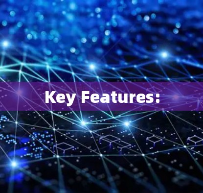 Key Features: Key Features: