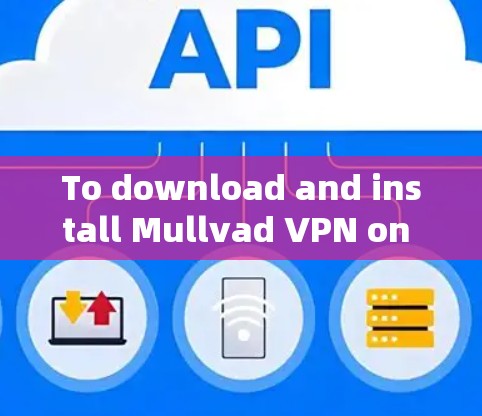 To download and install Mullvad VPN on your computer,follow these organized steps: To download and install Mullvad VPN on your computer,follow these organized steps: