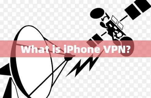 What is iPhone VPN?