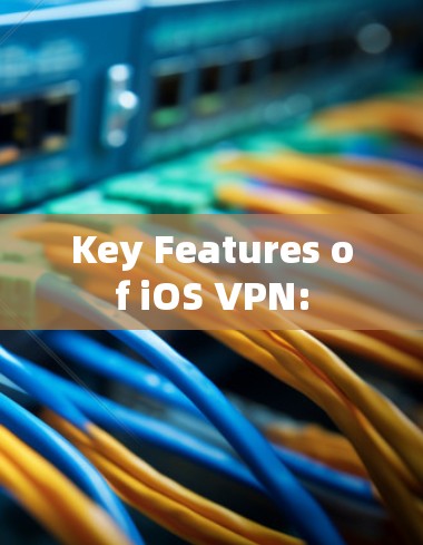 Key Features of iOS VPN: