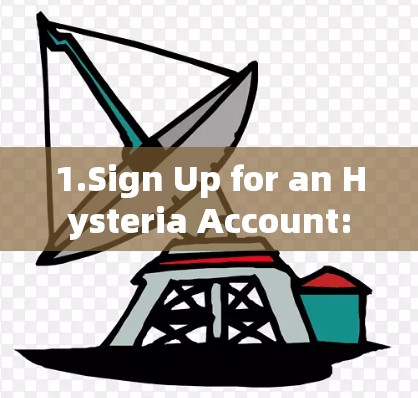 1.Sign Up for an Hysteria Account: